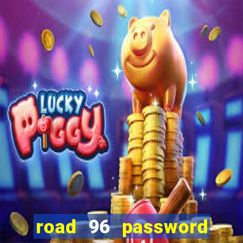 road 96 password happy taxi